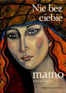Nic bez ciebie mamo Tom 1 - Praca zbiorowa