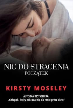 Nic do stracenia Początek - Kirsty Moseley