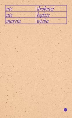 Nic drobniej nie będzie - Marcin Wicha