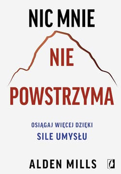 Nic mnie nie powstrzyma. Osiągaj więcej dzięki sile umysłu - ebook - Alden Mills