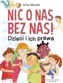 Nic o nas bez nas!  Dzieci i ich prawa - Artur Maciak