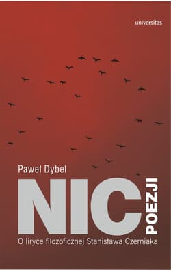 Nic poezji O liryce filozoficznej Stanisława Czerniaka - Paweł Dybel