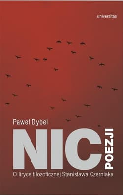 Nic poezji O liryce filozoficznej Stanisława Czerniaka - Paweł Dybel