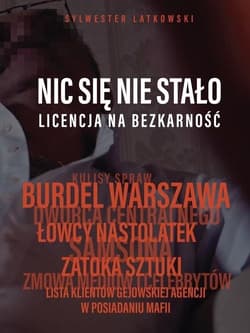 Nic się nie stało Licencja na bezkarność - Sylwester Latkowski
