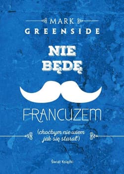 Nie będę Francuzem (choćbym nie wiem jak się starał) - Mark  Greenside
