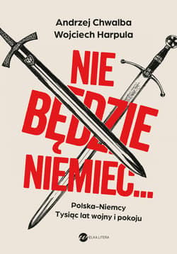 Nie będzie Niemiec… - Prof. Andrzej Chwalba, Wojciech Harpula