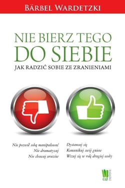 Nie bierz tego do siebie Jak radzić sobie ze zranieniami