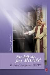 Nie bój sie, jest Miłość inaczej o spowiedzi - O. Stanisław Jarosz OSPPE