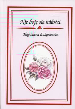 Nie boję się miłości - Magdalena Łukasiewicz