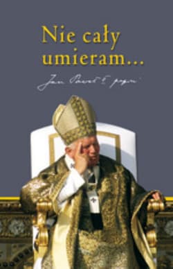 Nie cały umieram. Dziedzictwo Jana Pawła II