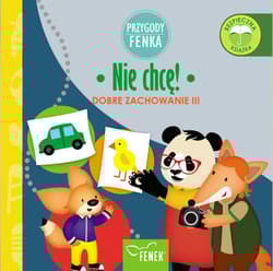 Nie chcę. Dobre zachowanie. Przygody Fenka - Praca zbiorowa