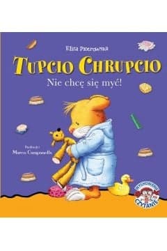 Nie chcę się myć. Tupcio Chrupcio - Eliza Piotrowska