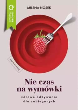 Nie czas na wymówki Dieta dla zabieganych - Milena Nosek