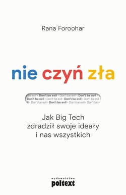 Nie czyń zła Jak Big Tech zdradził swoje ideały i nas wszystkich