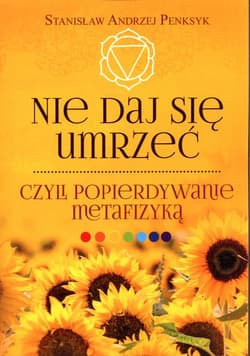 Nie daj się umrzeć, czyli popierdywanie metafizyką