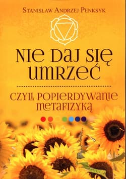 Nie daj się umrzeć, czyli popierdywanie metafizyką - Penksyk Stanisław Andrzej