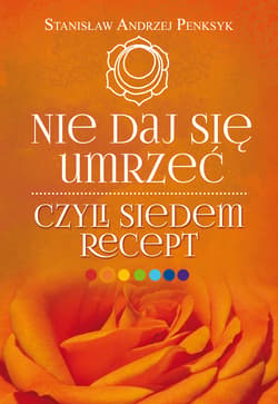 Nie daj się umrzeć, czyli siedem recept - Andrzej Penksyk