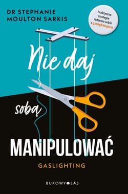 Nie daj sobą manipulować. Gaslighting - Moulton Sarkis Stephanie