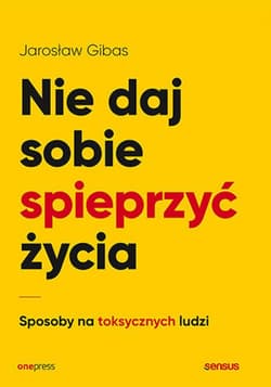 Nie daj sobie spieprzyć życia. Sposoby na toksycznych ludzi - audiobook - Jarosław Gibas
