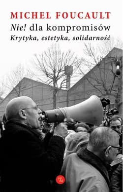Nie dla kompromisów Krytyka estetyka solidarność - Michel Foucault