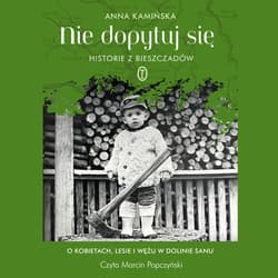 Nie dopytuj się. Historie z Bieszczadów - audiobook - Anna Kamińska