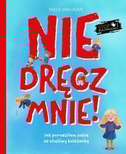 Nie dręcz mnie! Jak poradziłam sobie z prześladowaniem