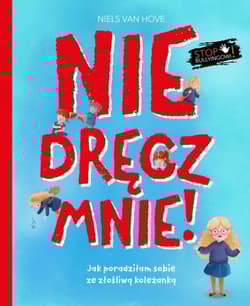 Nie dręcz mnie! Jak poradziłam sobie z prześladowaniem