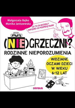 (Nie)grzeczni? Rodzinne nieporozumienia widziane oczami dzieci w wieku 6 - 12 lat - audiobook - Bajko Małgorzata, Janiszewska Monika