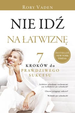 Nie idź na łatwiznę. Siedem kroków do prawdziwego sukcesu - Rory Vaden