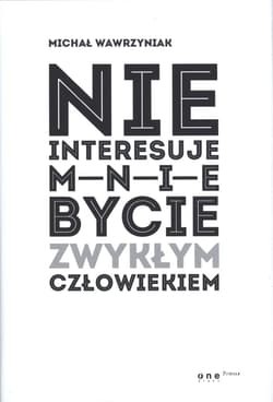 Nie interesuje mnie bycie zwykłym człowiekiem - Michał Wawrzyniak
