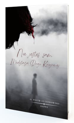 Nie jesteś sam. Medytacja Drogi Krzyżowej. - o. Stanikowski Piotr