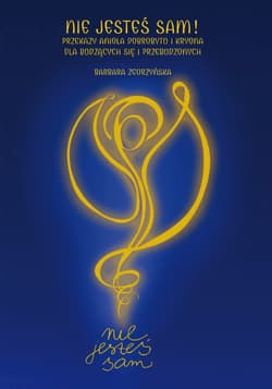 Nie jesteś sam! Przekazy Anioła Dobrobytu i Kryona dla budzących się i przebudzonych - Barbara Zgorzyńska