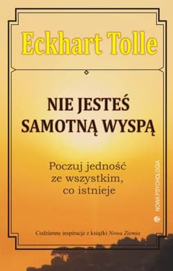 Nie jesteś samotną wyspą Poczuj jedność ze wszystkim, co istnieje - Eckhart Tolle