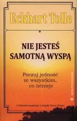 Nie jesteś samotną wyspą Poczuj jedność ze wszystkim, co istnieje - Eckhart Tolle