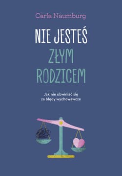 Nie jesteś złym rodzicem - ebook - Carla Naumburg