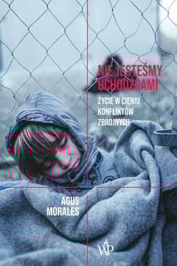 Nie jesteśmy uchodźcami Życie w cieniu konfliktów zbrojnych - Agus Morales