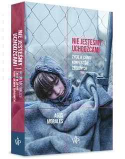 Nie jesteśmy uchodźcami Życie w cieniu konfliktów zbrojnych - Agus Morales