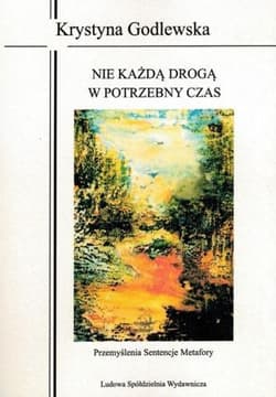 Nie każdą drogą w potrzebny czas - Krystyna Godlewska