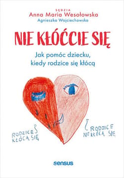 Nie kłóćcie się. Jak pomóc dziecku, kiedy rodzice się kłócą - audiobook - Wojciechowska Agnieszka, Wesołowska Anna Maria