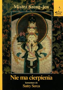 Nie ma cierpienia komentarz do Sutry Serca - Szeng-jen Mistrz