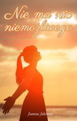 Nie ma nic niemożliwego - Jakimiec Joanna