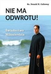 Nie ma odwrotu! Świadectwo Miłosierdzia - Calloway Donald H.