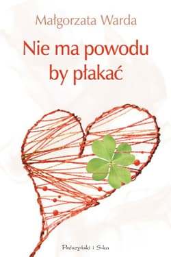 Nie ma powodu. by płakać - ebook - Małgorzata Warda