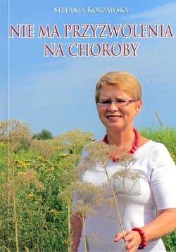 Nie ma przyzwolenia na choroby - Stefania Korżawska