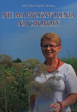 Nie ma przyzwolenia na choroby - Stefania Korżawska
