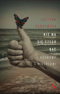 Nie ma się czego bać Rozmowy z mistrzami - Justyna Dąbrowska