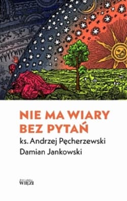 Nie ma wiary bez pytań - Pęcherzewski Andrzej