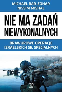 Nie ma zadań niewykonalnych. Brawurowe operacje izraelskich sił specjalnych