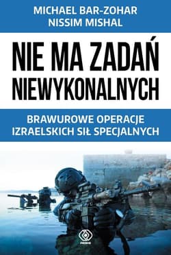 Nie ma zadań niewykonalnych. Brawurowe operacje izraelskich sił specjalnych - Michael Bar-Zohar, Nissim Mishal
