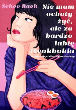 Nie mam ochoty żyć, ale za bardzo lubię tteokbokki - Baek Sehee